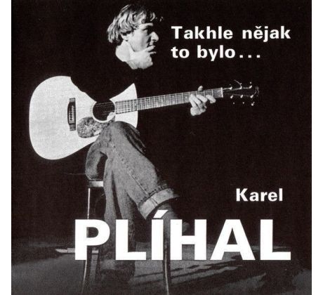 Plíhal Karel - Takhle Nějak To Bylo (CD) audio CD album