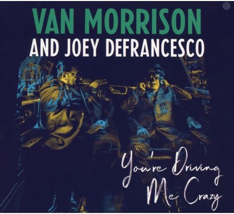 Van Morrison & Joey Defrancesco - You´re Driving Me Crazy (CD) I CDAQUARIUS:COM