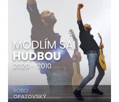 Robo Opatovský - Modlím sa hudbou 2020 - 2010 (CD) audio CD album