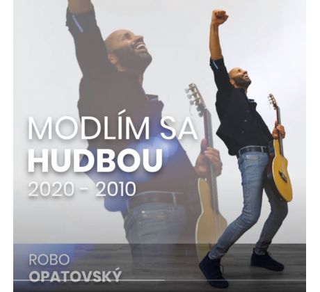 Robo Opatovský - Modlím sa hudbou 2020 - 2010 (CD) audio CD album