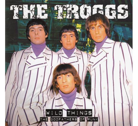 Troggs - Wild Things / The Godfathers Of Punk / (CD) audio CD album